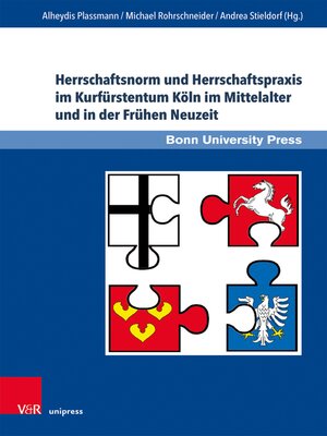 cover image of Herrschaftsnorm und Herrschaftspraxis im Kurfürstentum Köln im Mittelalter und in der Frühen Neuzeit